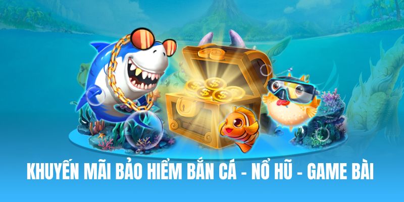 khuyen mai bao hiem ban ca no hu game bai